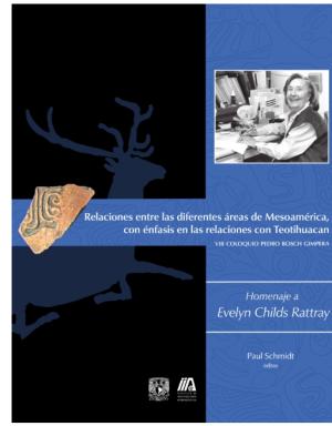 VIII Coloquio Pedro Bosch-Gimpera. Relaciones entre las diferentes áreas de Mesoamérica, con énfasis en sus relaciones con Teotihuacan: Homenaje a Evelyn Childs Rattray