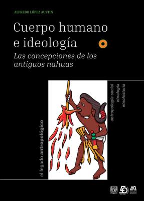 Cuerpo humano e ideología: Las concepciones de los antiguos nahuas